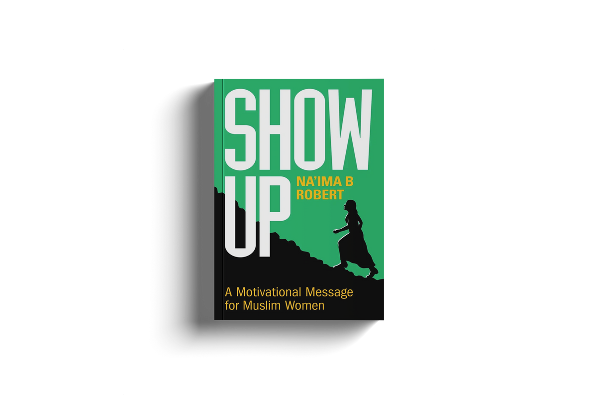 Show Up A Motivational Message for Muslim Women by Na'ima B Robert