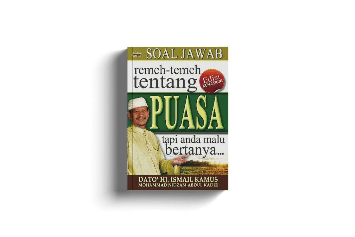 Soal Jawab Remeh Temeh Tentang Puasa Tapi Anda Malu Bertanya by Dato Hj Ismail Kamus