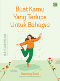Buat Kamu Yang Terlupa Untuk Bahagia by Dancing Snail