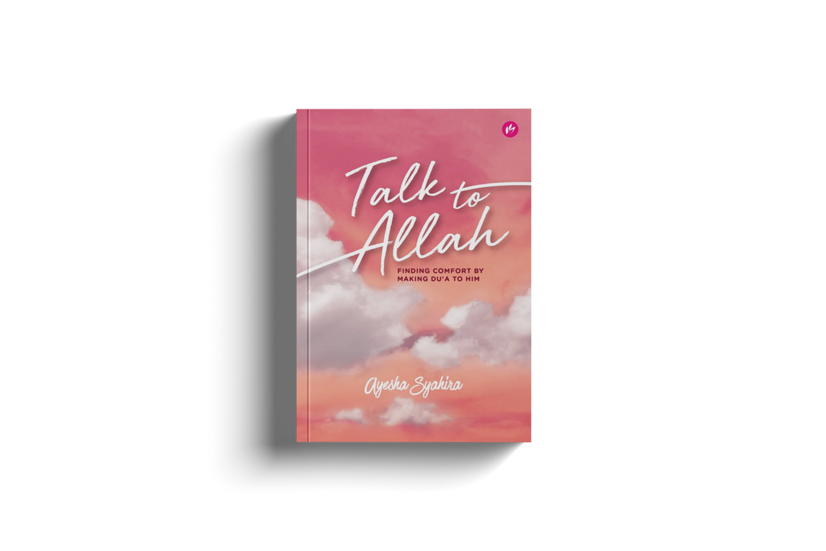 Talk to Allah: Finding Comfort By Making Du'a to Him By Ayesha Syahira