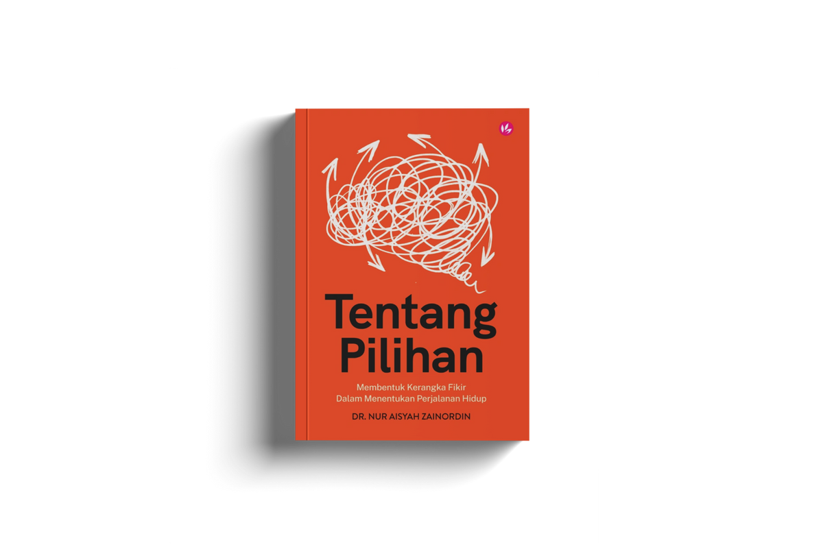 Tentang Pilihan: Membentuk Kerangka Fikir Dalam Menentukan Perjalanan Hidup by Dr Nur Aisyah Zainordin