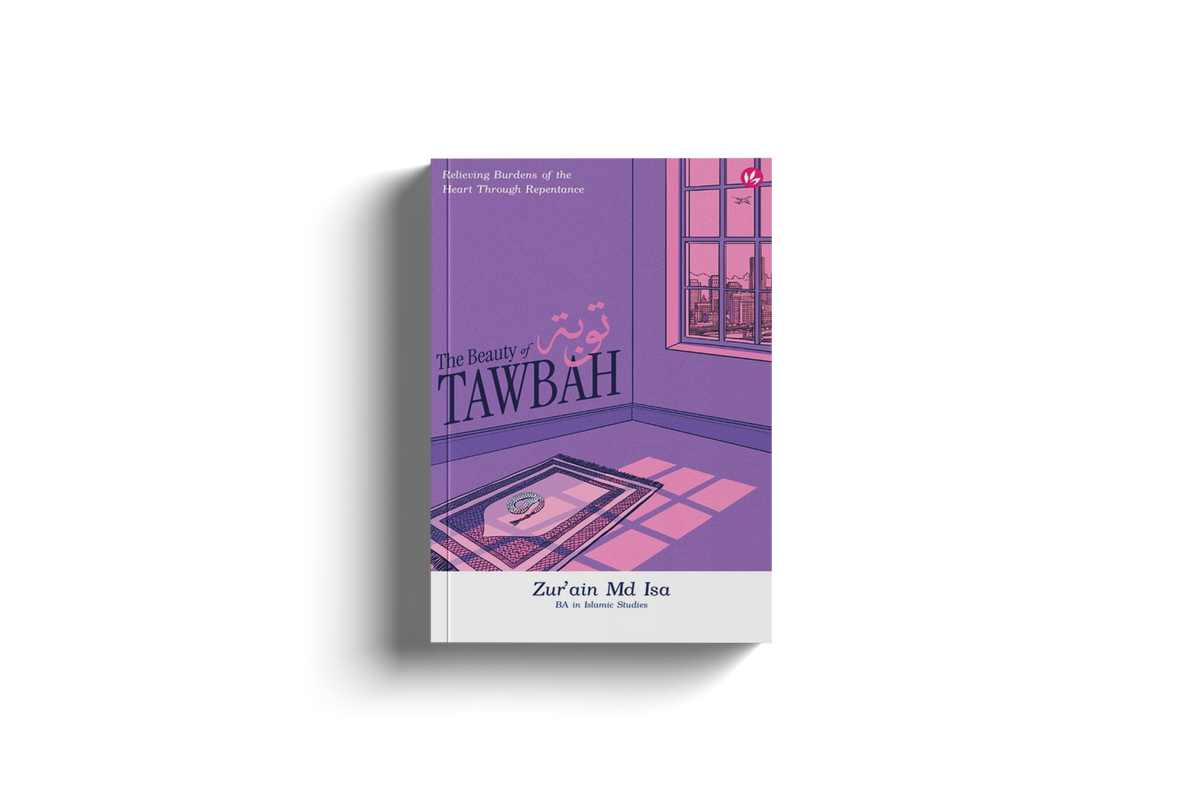 The Beauty of Tawbah: Relieving Burdens of the Heart Through Repentance by Zur'ain Md Isa
