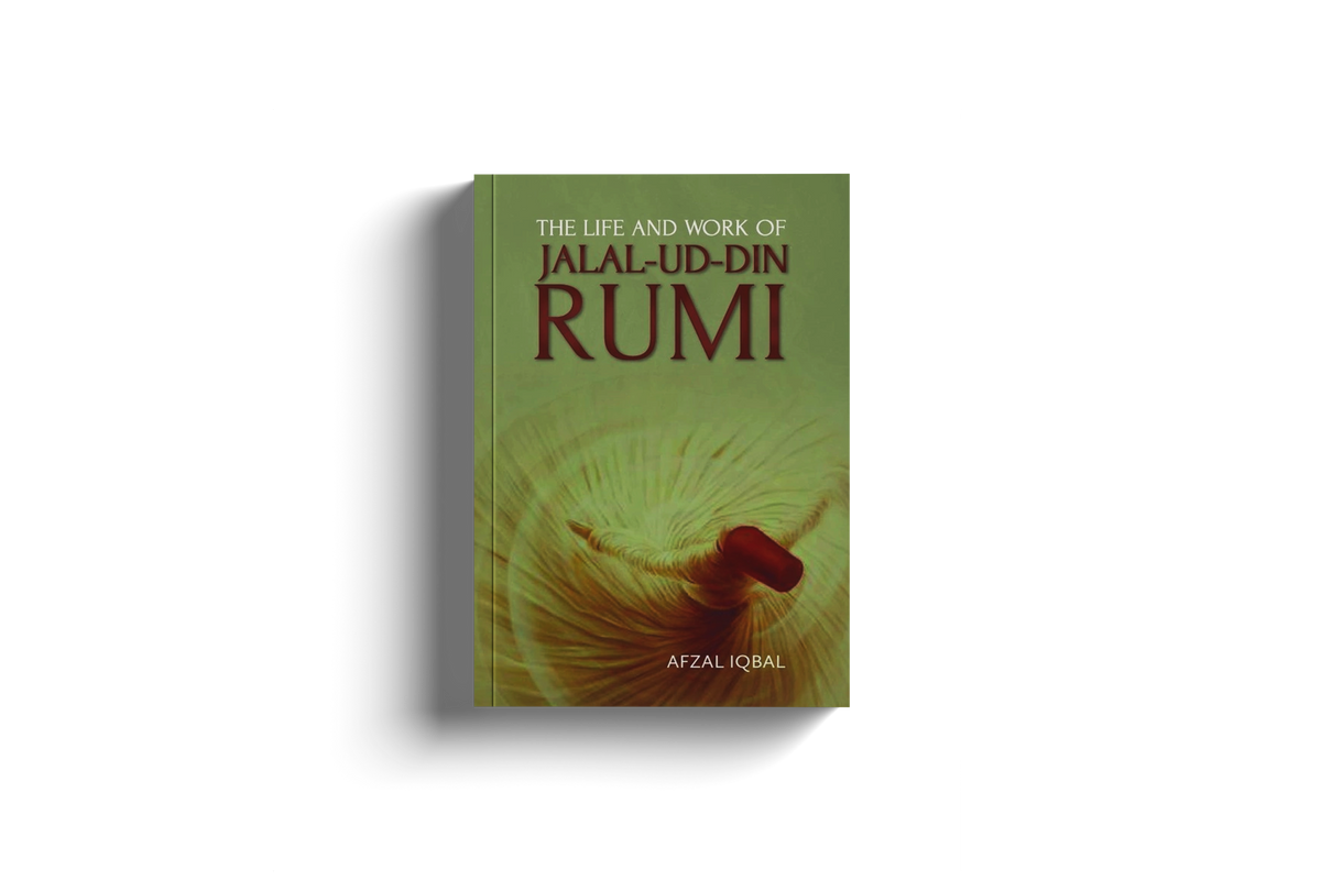 The Life and Work of Jalal-ud-din Rumi by Afzal Iqbal