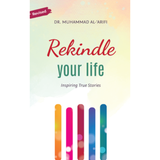 Rekindle Your Life by Dr Muhammad Al-'Arifi