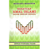 Kesatuan 'Amal Islami Dalam Sebuah Negara By Mustafa Masyhur