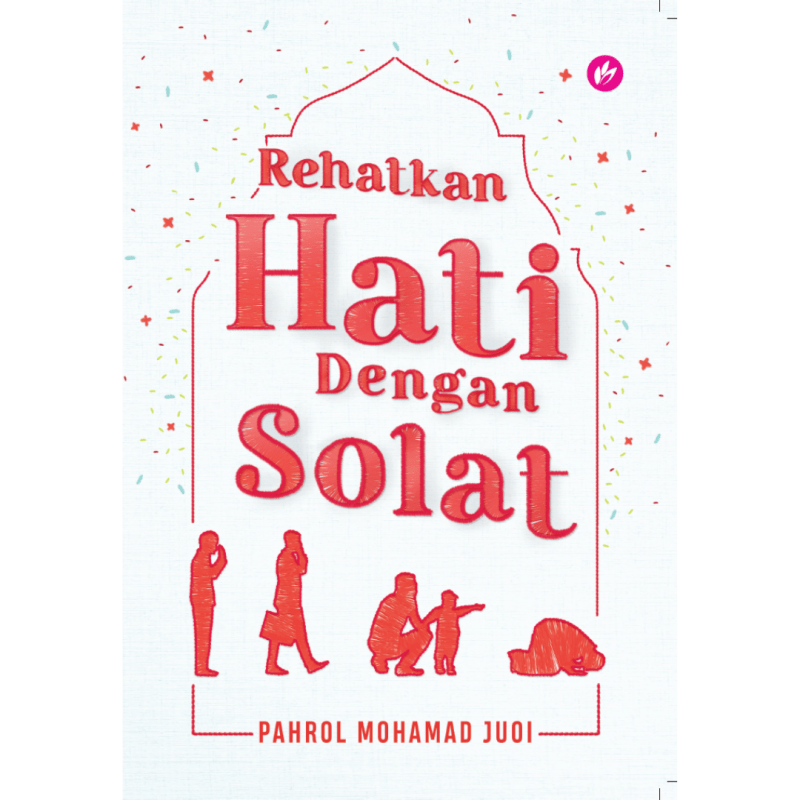 Rehatkan Hati Dengan Solat By Pahrol Mohd Juoi - IMAN Shoppe Bookstore