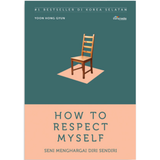 KAWAH Media Buku How To Respect Myself : Seni Menghargai Diri Sendiri by Yoon Hong Gyun 201208