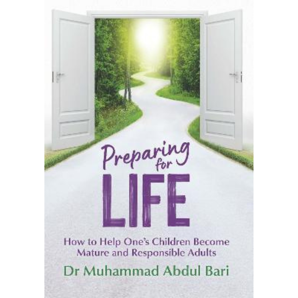 KUBE Publishing Book Preparing for Life: How to help One's Children Become Mature and Responsible Adults by Dr Muhammad Abdul Bari 201109