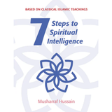 7 Steps to Spiritual Intelligence by Musharraf Hussain