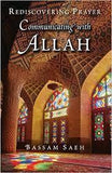 Communicating with Allah Rediscovering Prayer by Dr Bassam Saeh
