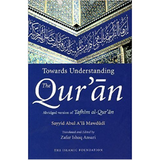Towards Understanding The Qur'an Abridged Version of Tafhim Al-Qur'an by Zafar Ishaq Ansari