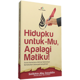 Hidupku Untuk-Mu, Apalagi Matiku! by Solikhin Abu Izzuddin - Iman Shoppe Bookstore