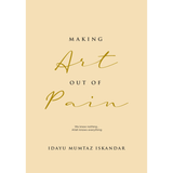 Making Art Out of Pain by Idayu Mumtaz Iskandar