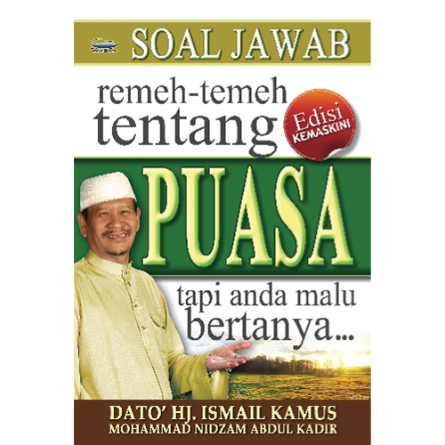 Soal Jawab Remeh Temeh Tentang Puasa Tapi Anda Malu Bertanya by Dato Hj Ismail Kamus - Iman Shoppe Bookstore