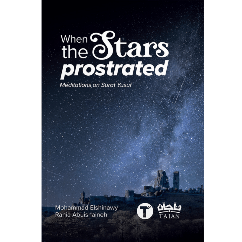 When The Stars Prostrated: Meditations on Surat Yusuf by Mohammad Elshinawy & Rania Abuisnaineh - IMAN Shoppe Bookstore